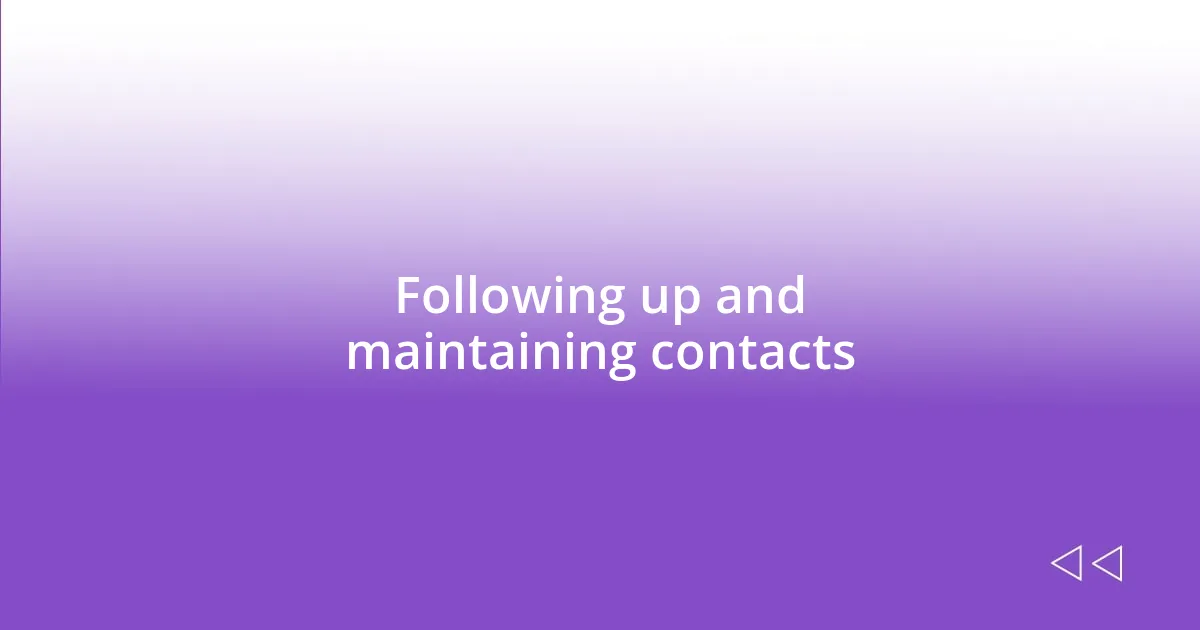 Following up and maintaining contacts