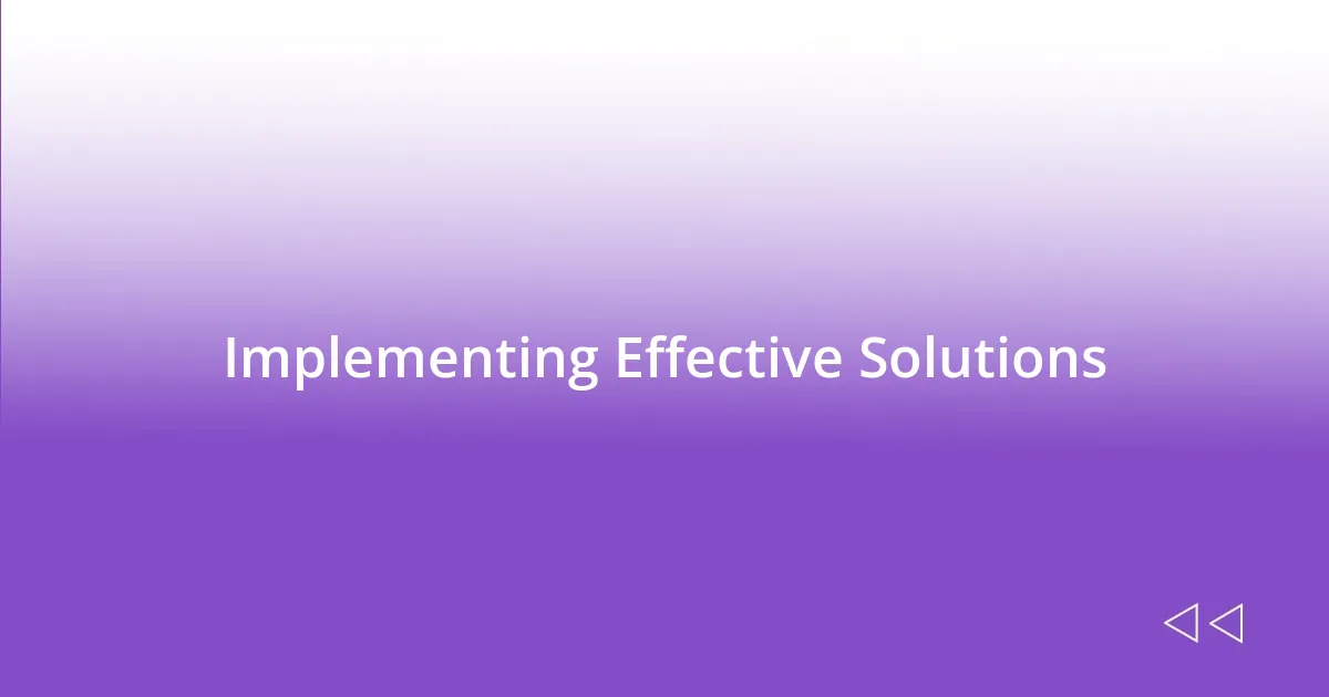 Implementing Effective Solutions