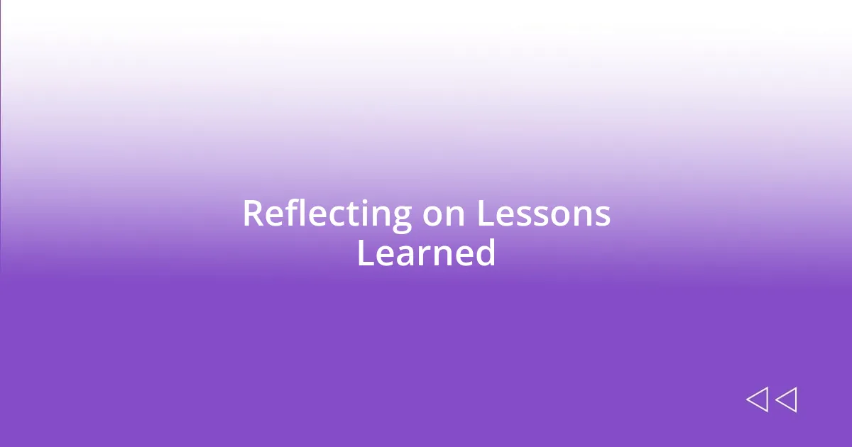 Reflecting on Lessons Learned