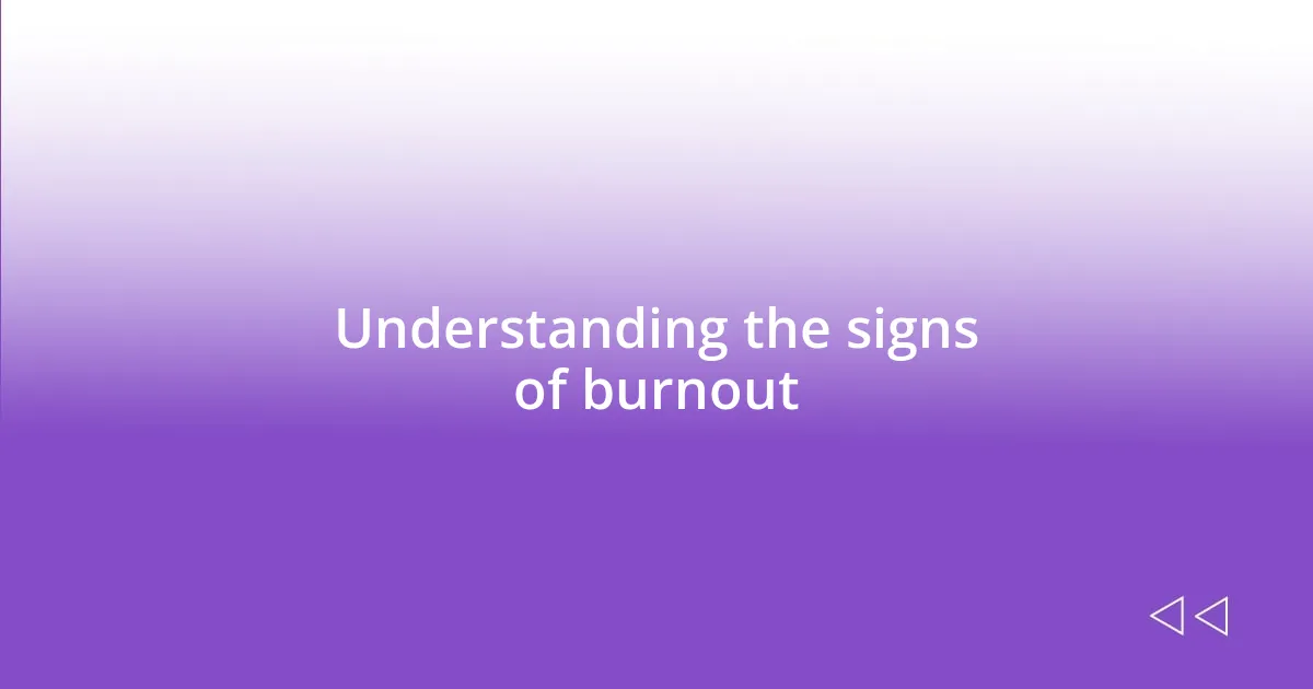 Understanding the signs of burnout