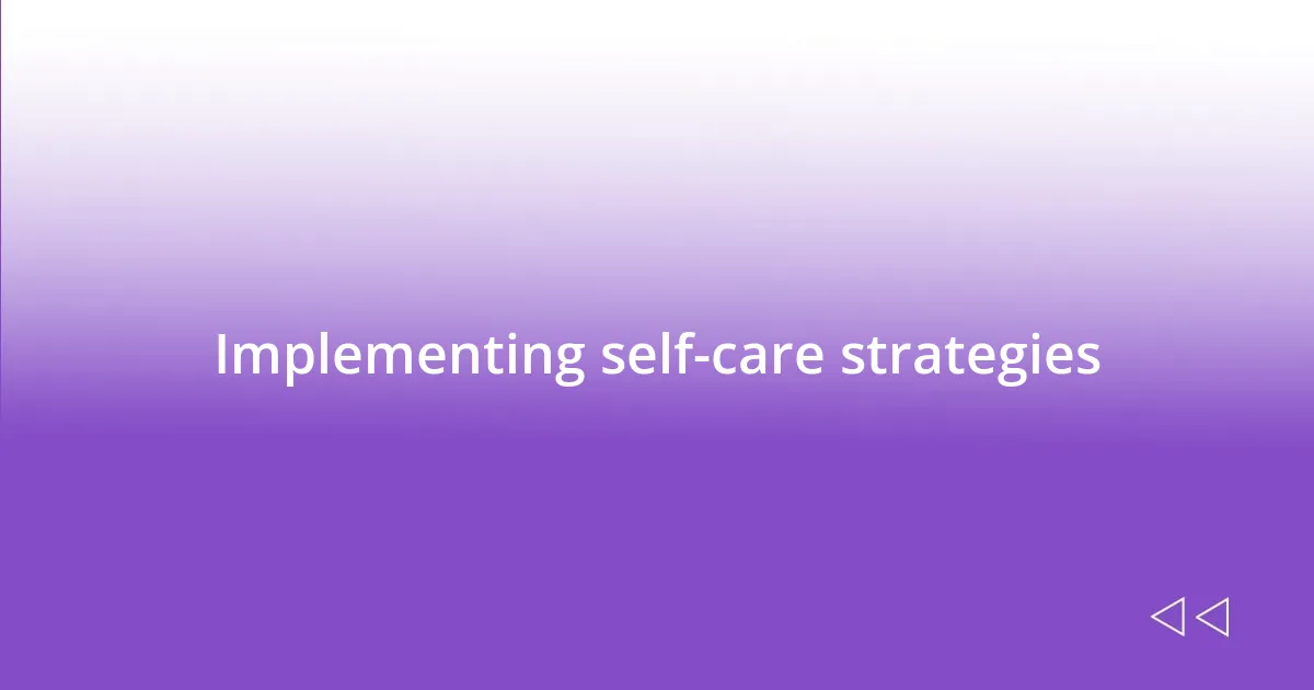 Implementing self-care strategies