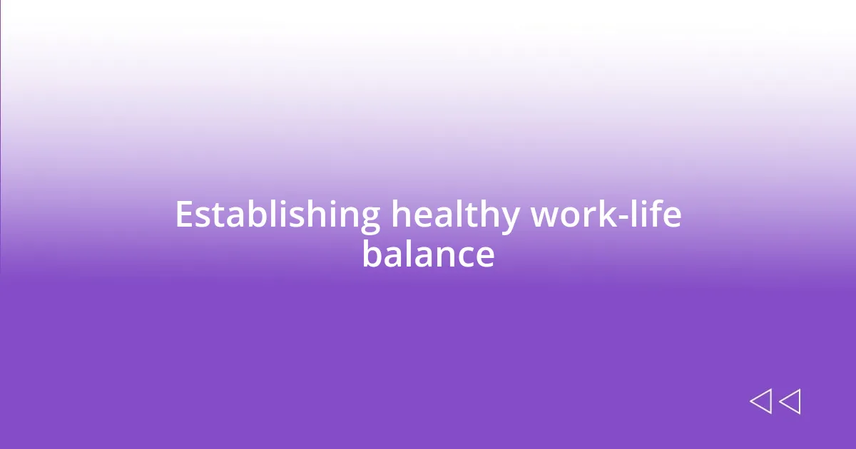 Establishing healthy work-life balance