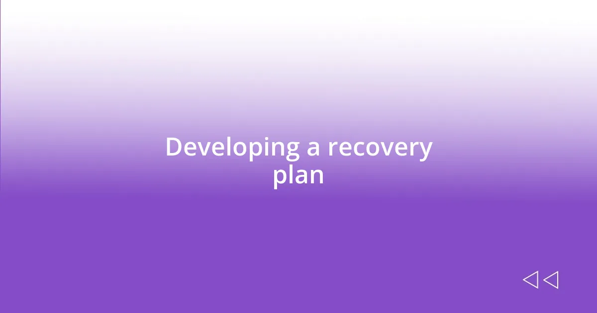 Developing a recovery plan