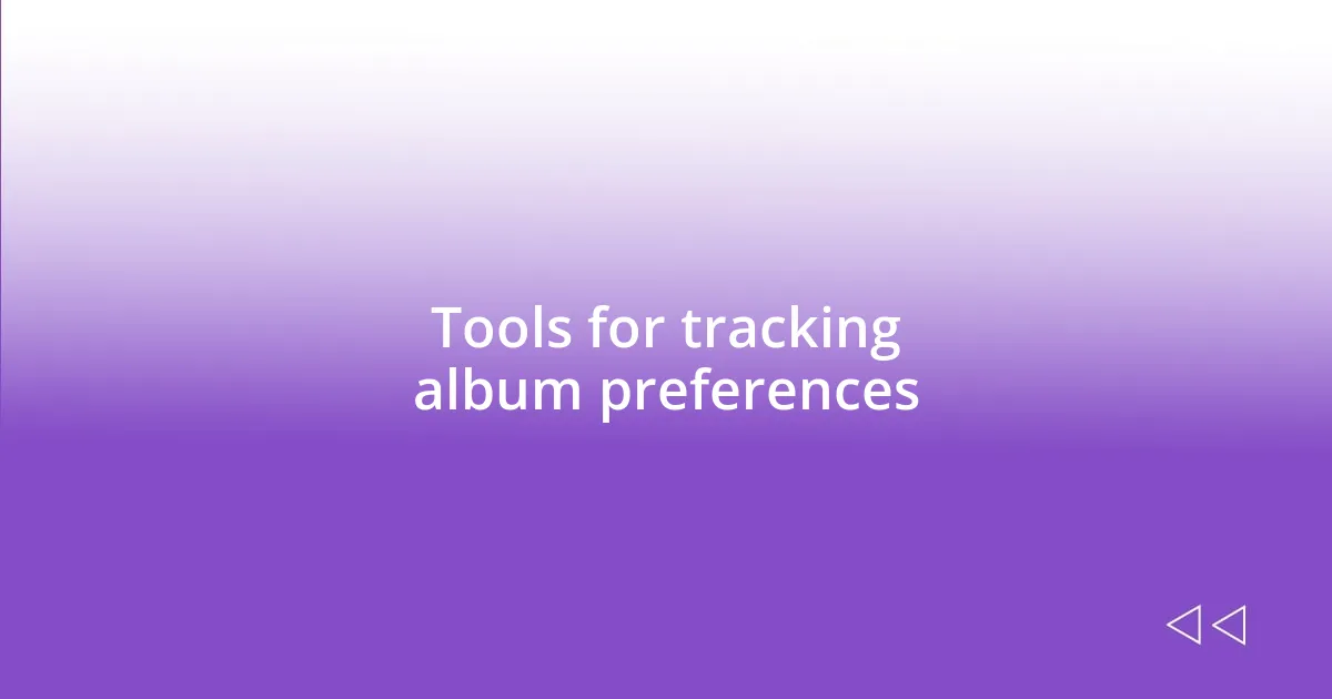 Tools for tracking album preferences