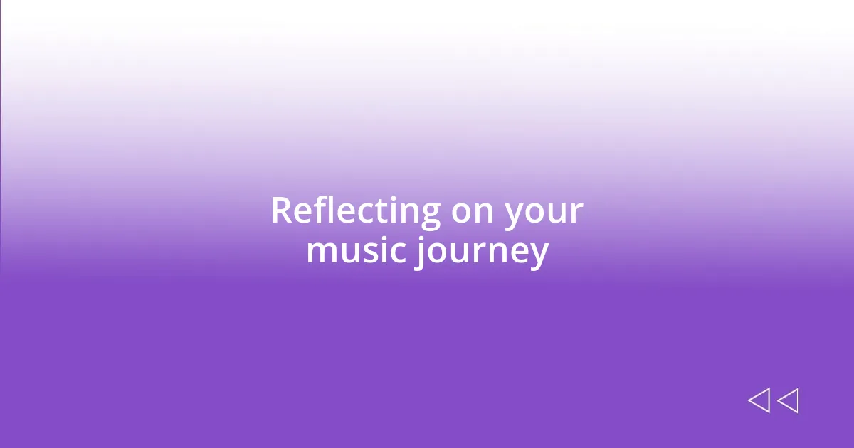 Reflecting on your music journey