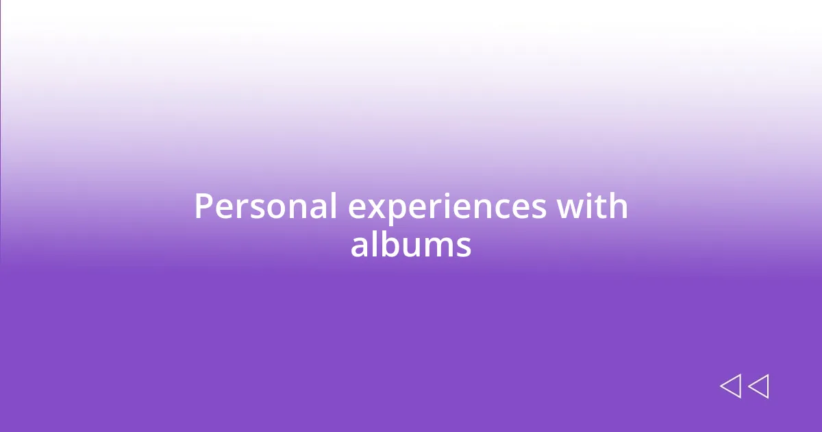 Personal experiences with albums