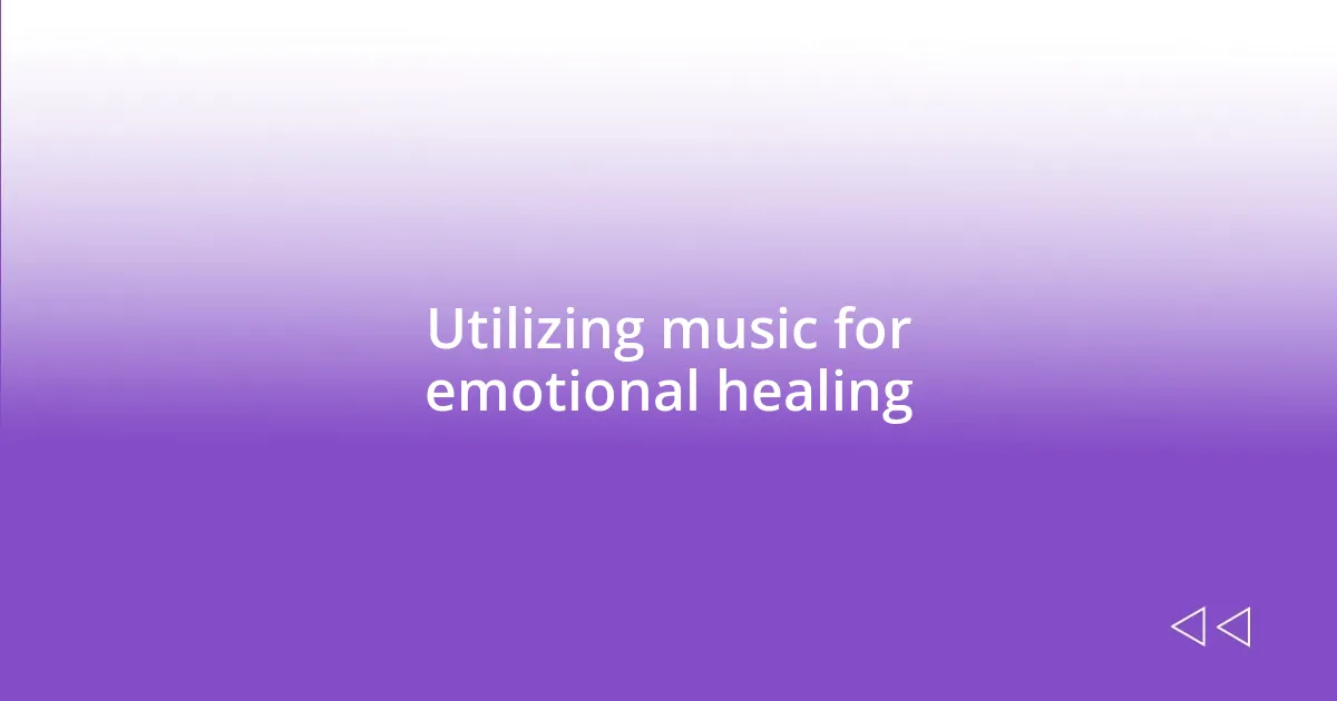 Utilizing music for emotional healing