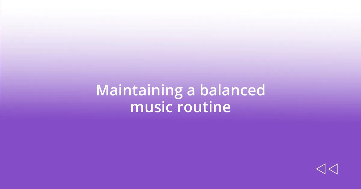 Maintaining a balanced music routine