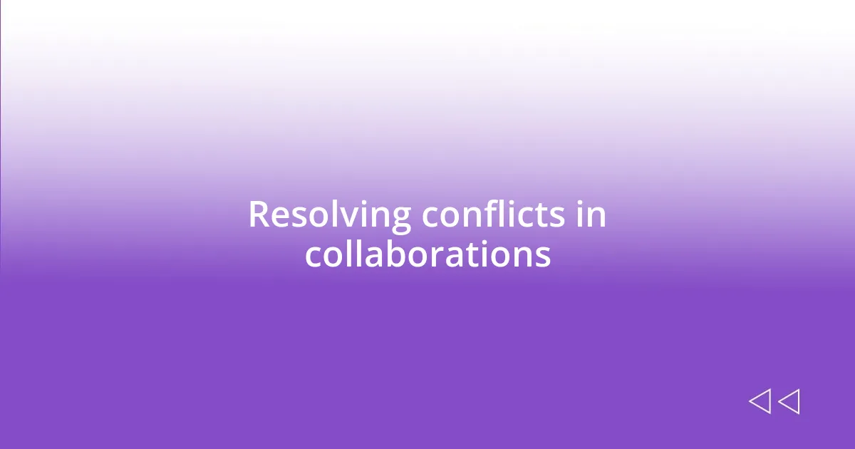 Resolving conflicts in collaborations