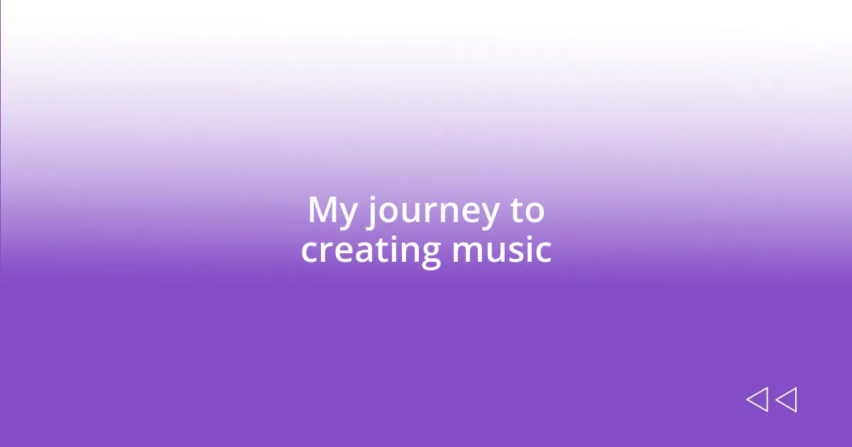 My journey to creating music