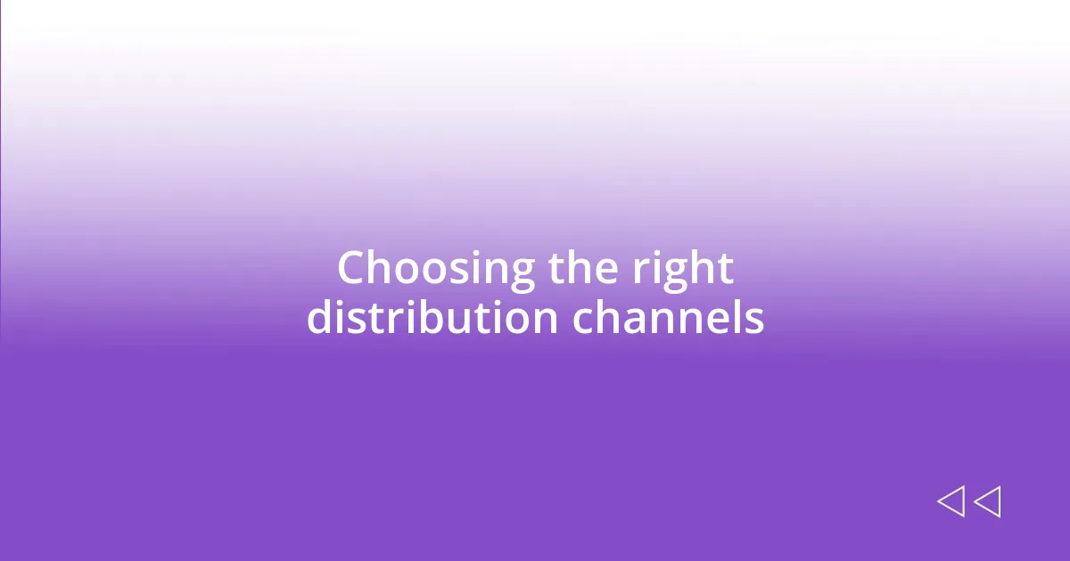 Choosing the right distribution channels