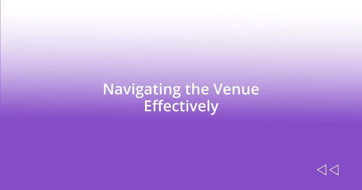 Navigating the Venue Effectively