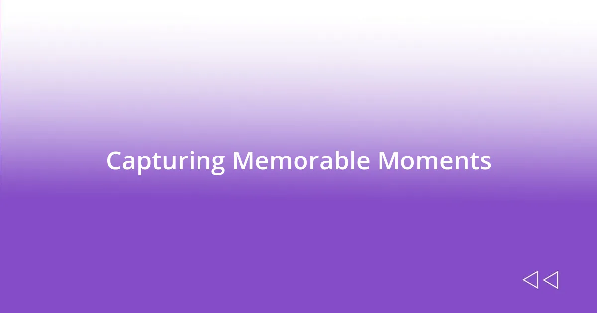 Capturing Memorable Moments