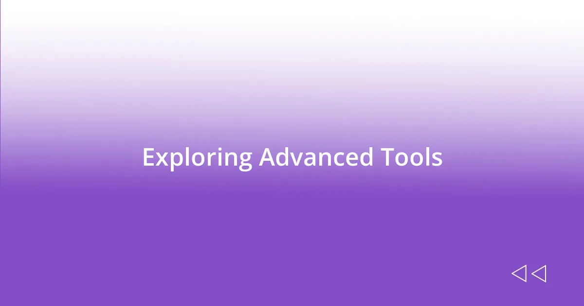 Exploring Advanced Tools