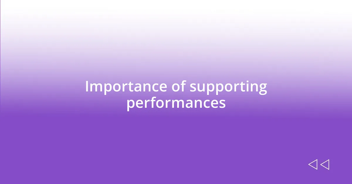 Importance of supporting performances