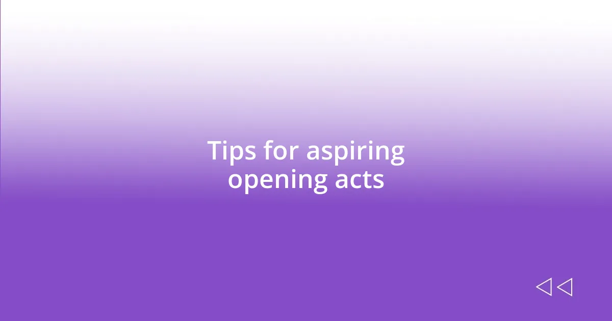 Tips for aspiring opening acts