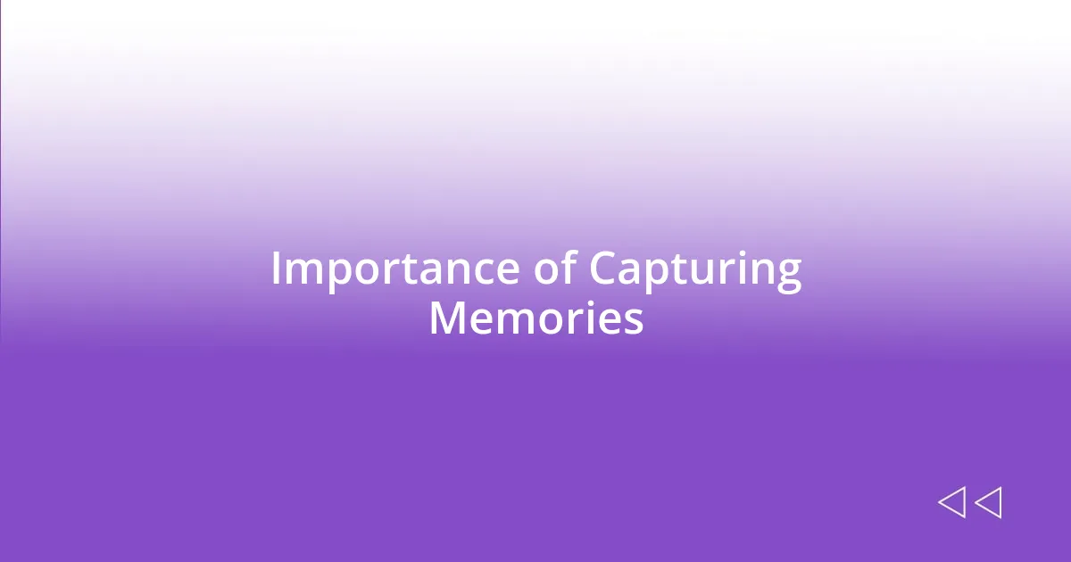 Importance of Capturing Memories