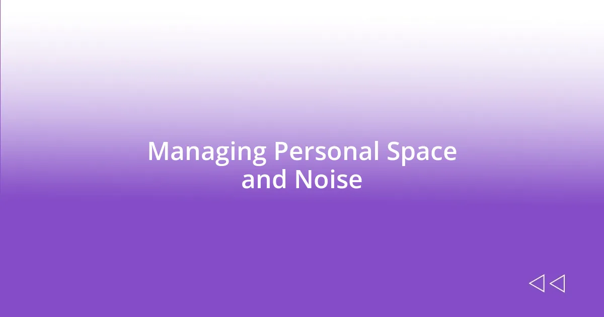 Managing Personal Space and Noise