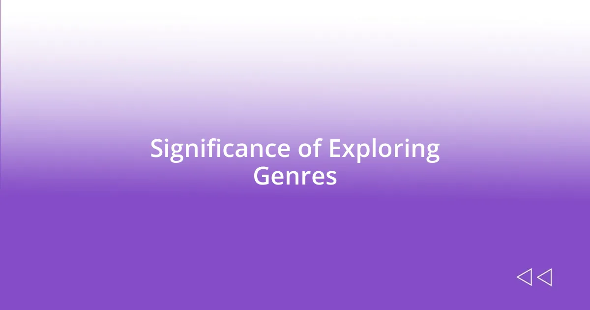 Significance of Exploring Genres