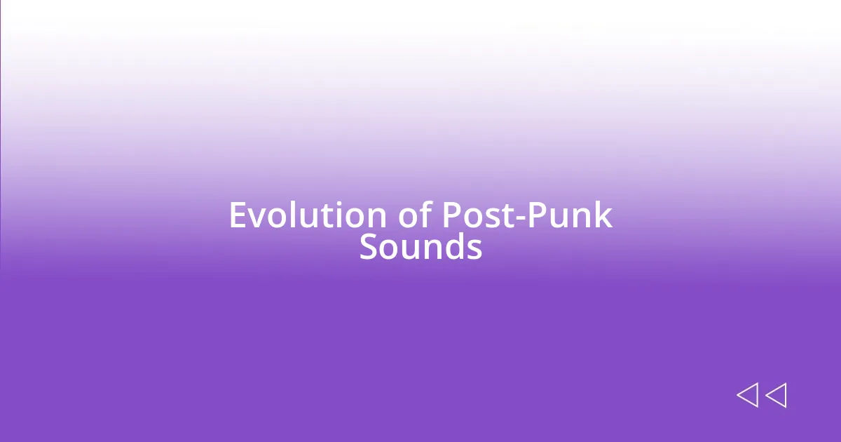 Evolution of Post-Punk Sounds