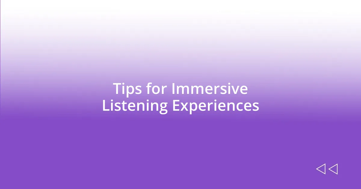 Tips for Immersive Listening Experiences