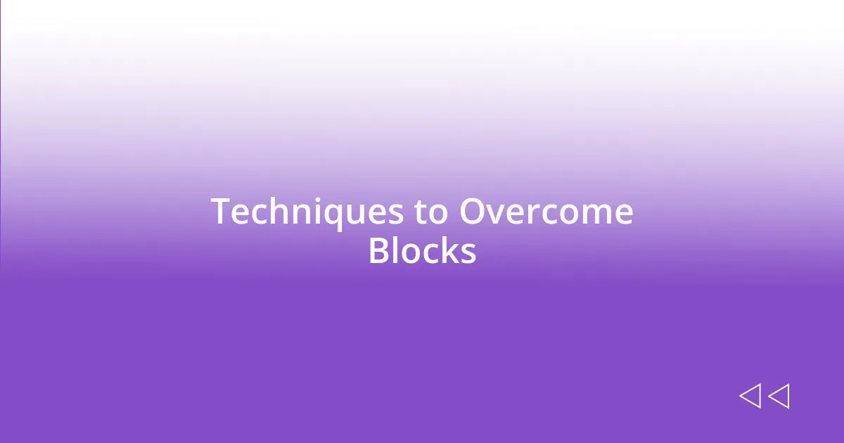 Techniques to Overcome Blocks