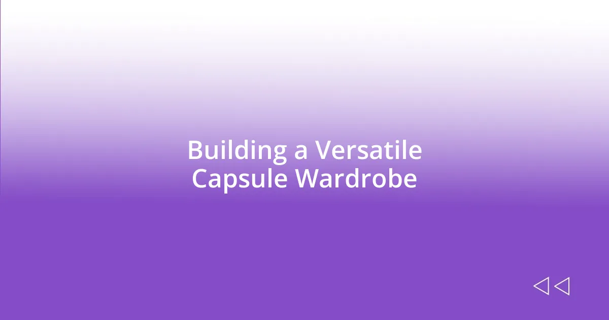 Building a Versatile Capsule Wardrobe