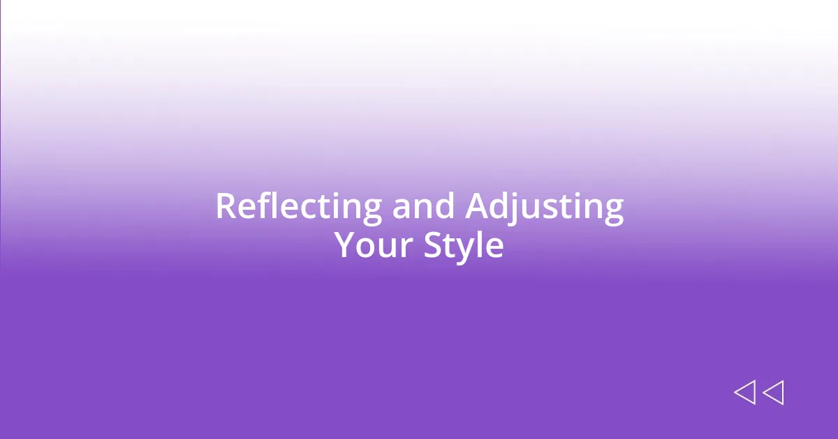 Reflecting and Adjusting Your Style