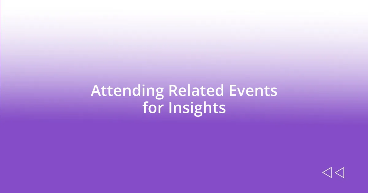 Attending Related Events for Insights