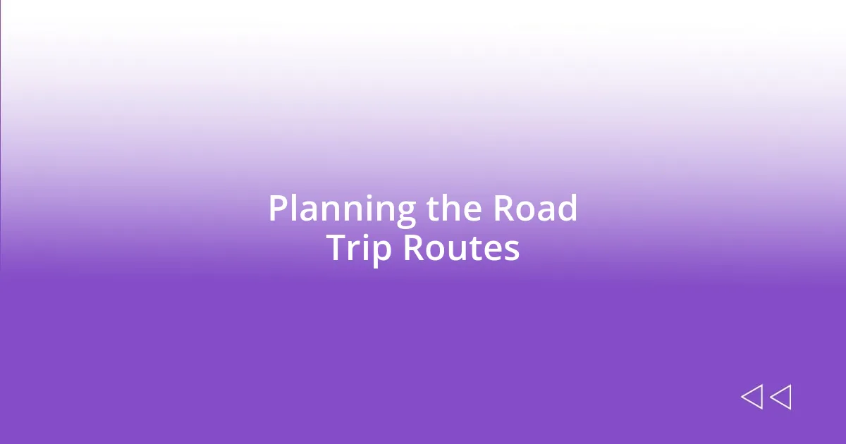 Planning the Road Trip Routes