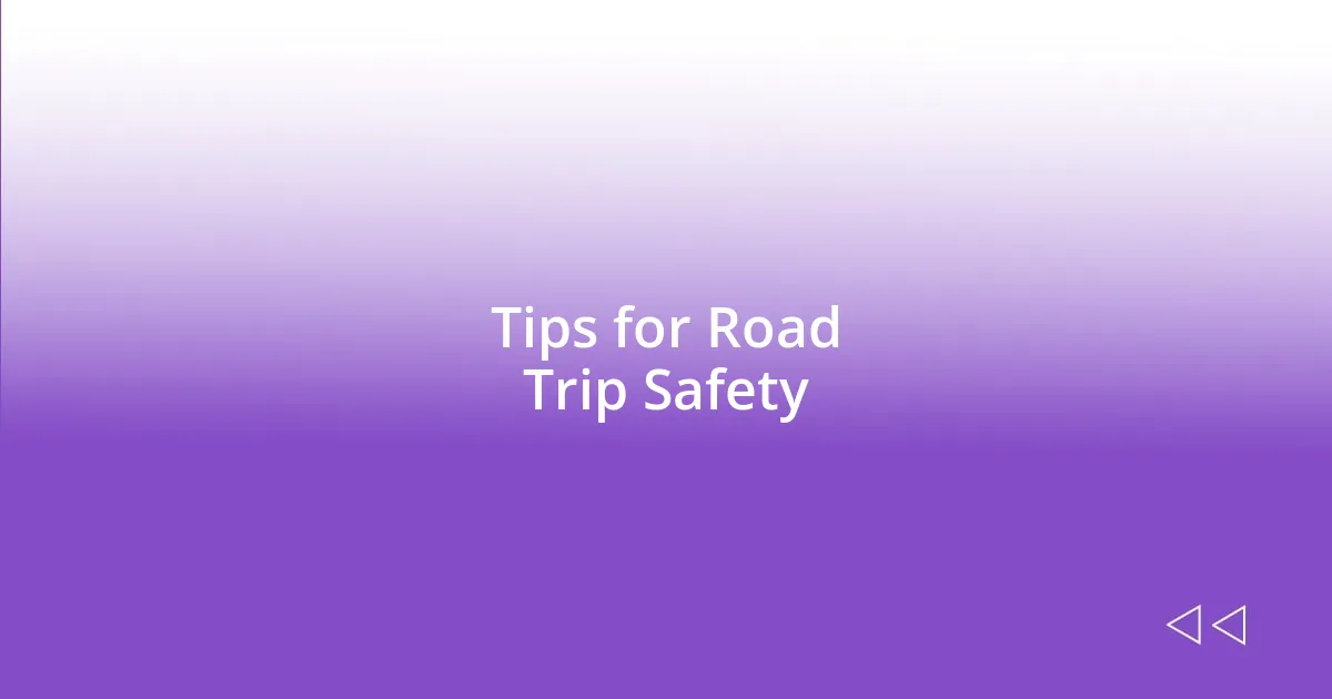 Tips for Road Trip Safety