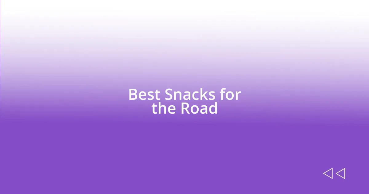 Best Snacks for the Road