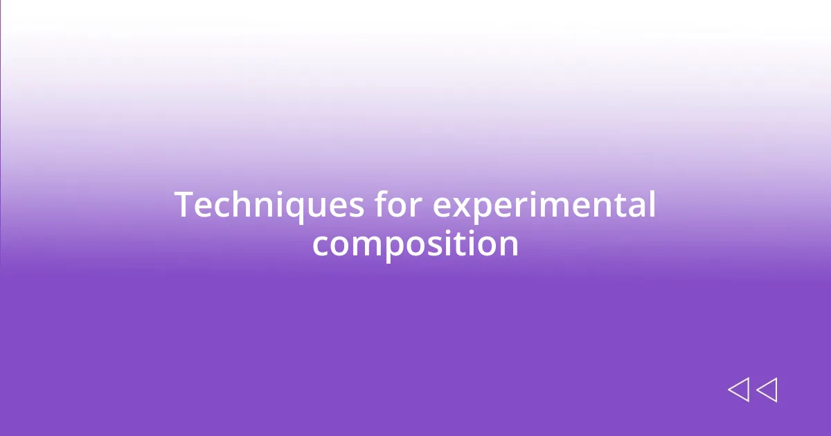 Techniques for experimental composition