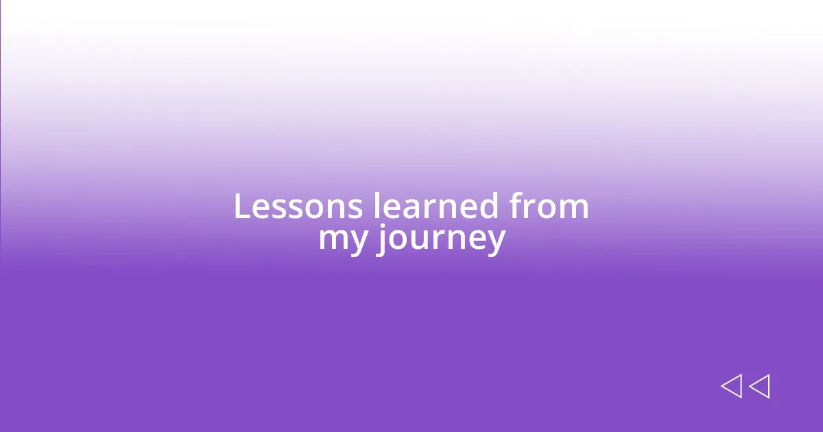 Lessons learned from my journey