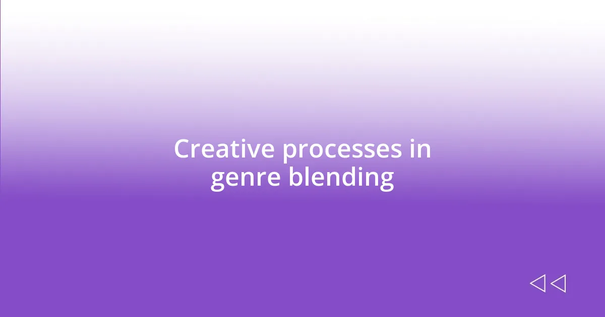 Creative processes in genre blending