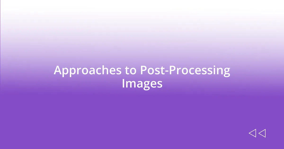 Approaches to Post-Processing Images