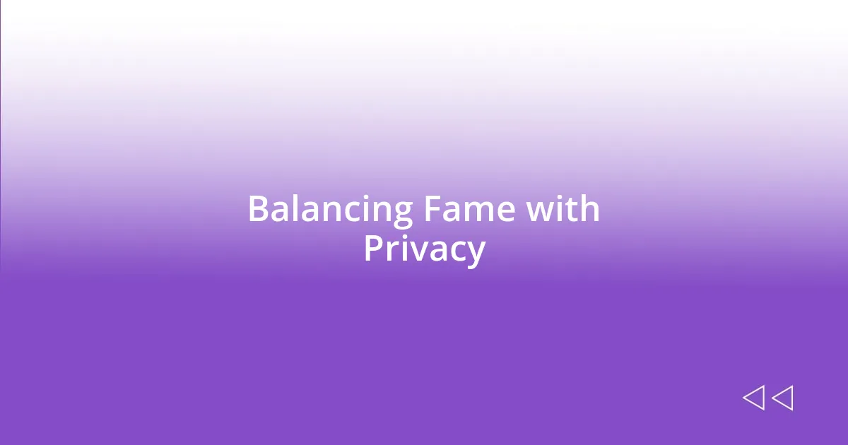 Balancing Fame with Privacy