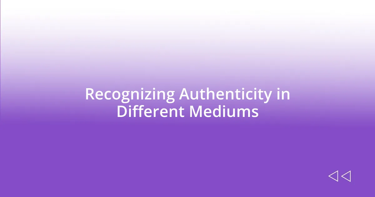 Recognizing Authenticity in Different Mediums