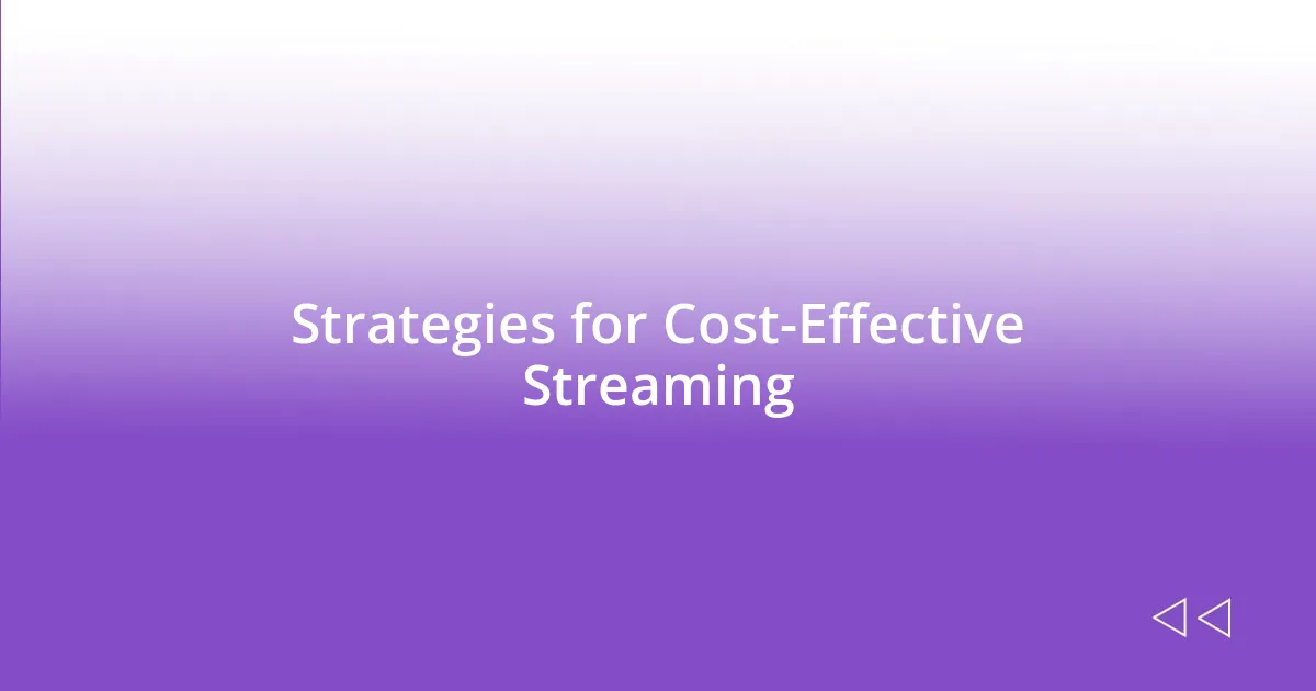 Strategies for Cost-Effective Streaming