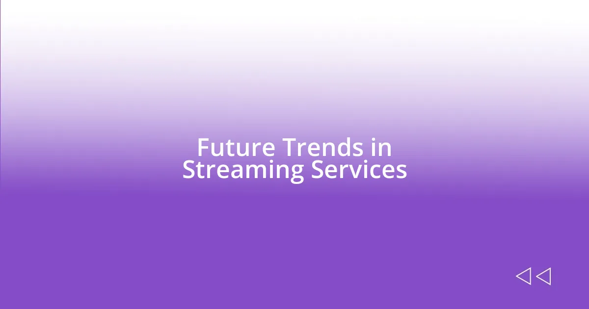 Future Trends in Streaming Services