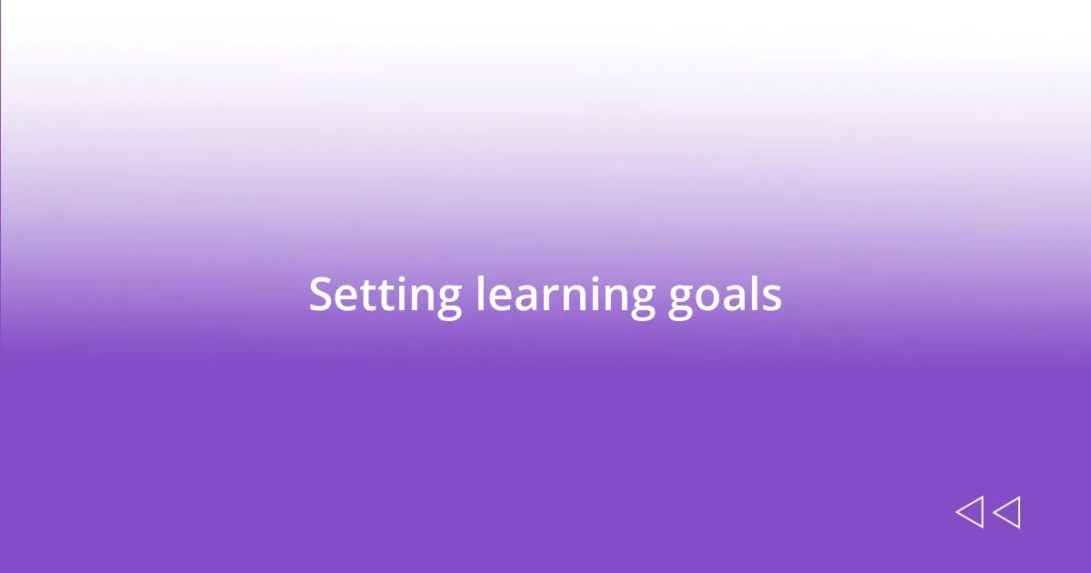 Setting learning goals