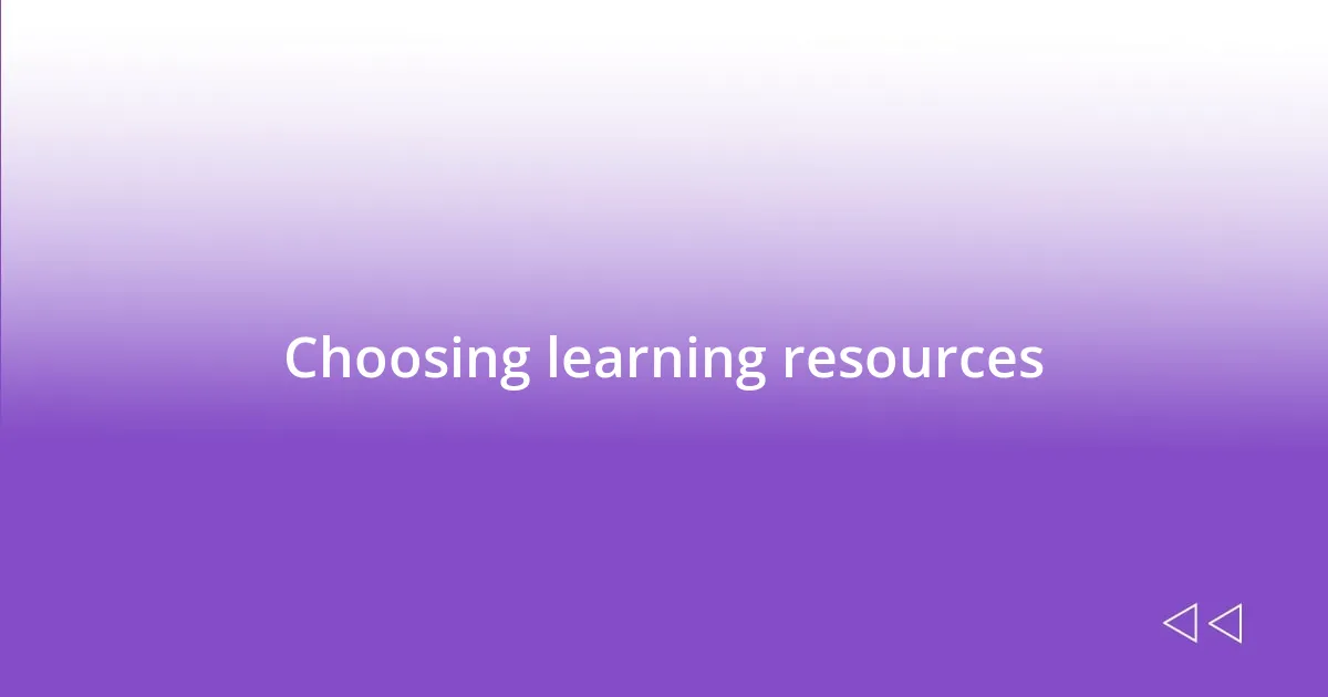 Choosing learning resources