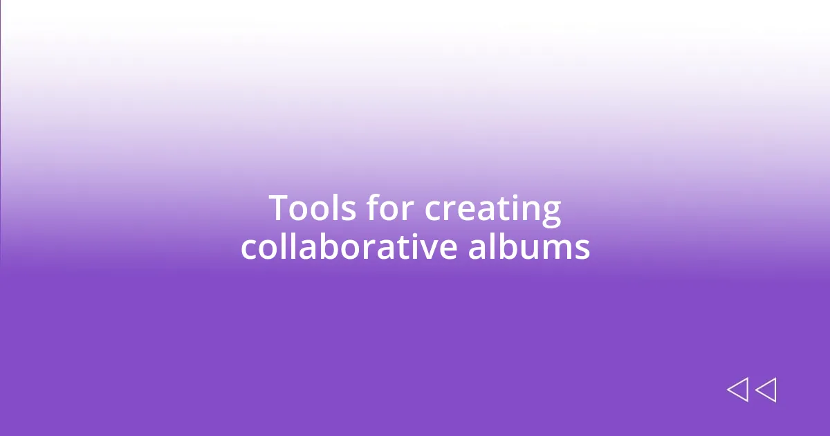 Tools for creating collaborative albums