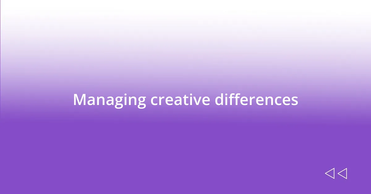 Managing creative differences