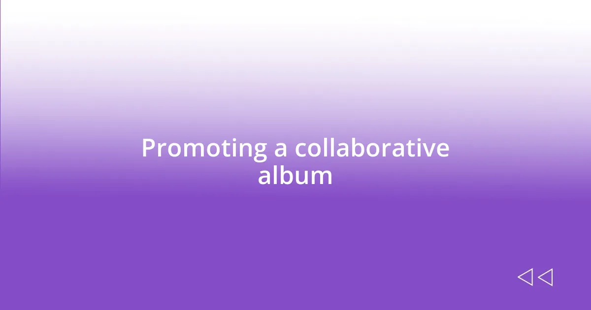 Promoting a collaborative album