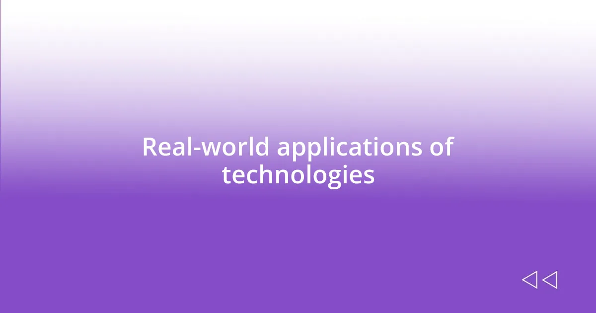 Real-world applications of technologies