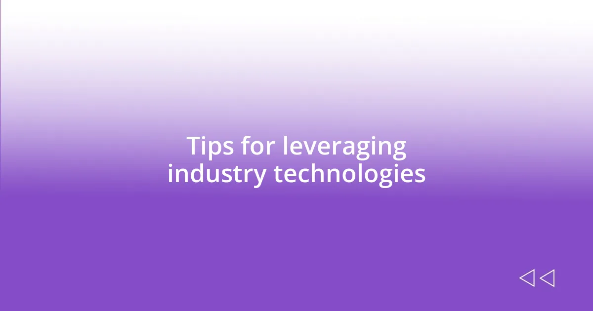 Tips for leveraging industry technologies