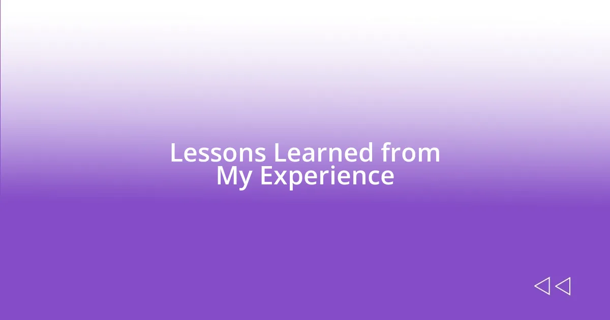 Lessons Learned from My Experience