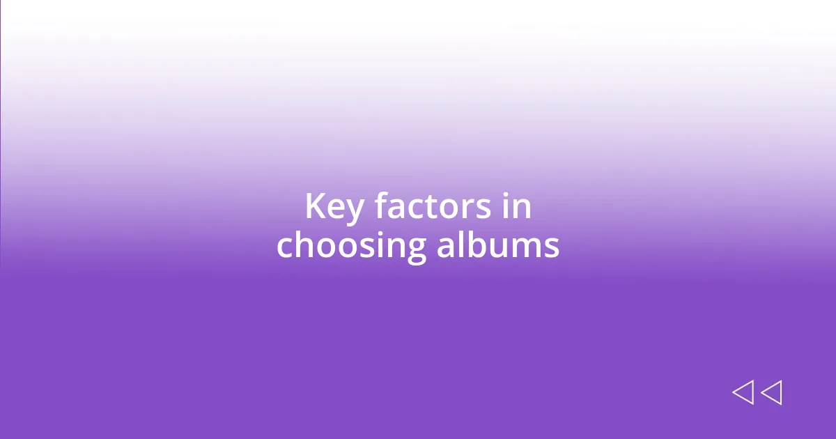 Key factors in choosing albums