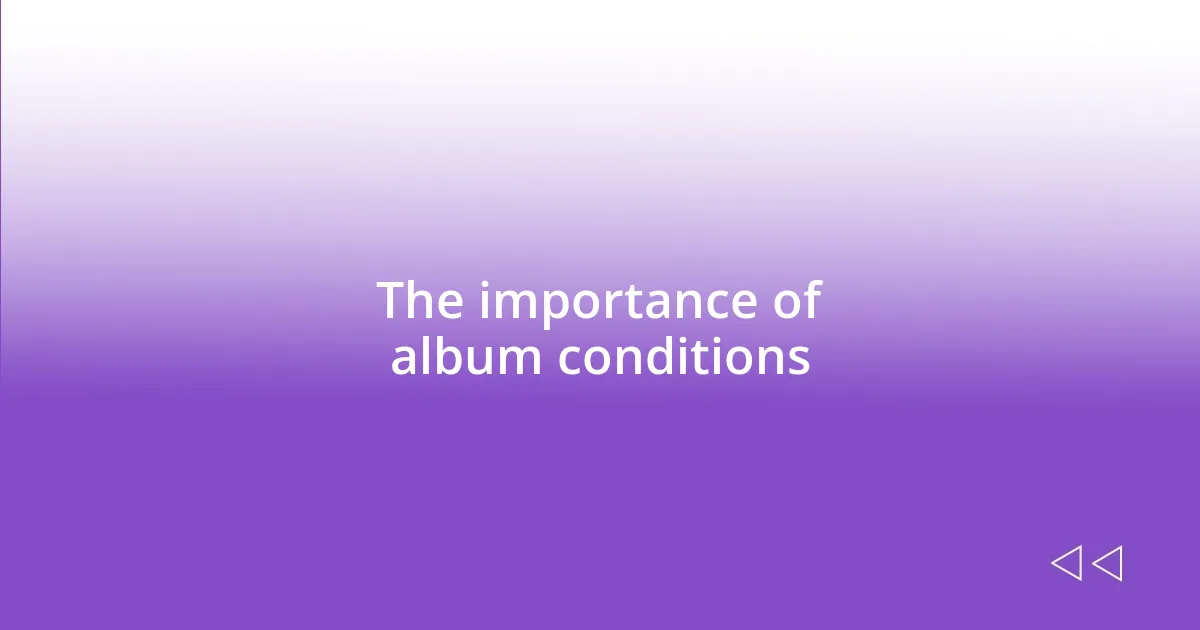 The importance of album conditions